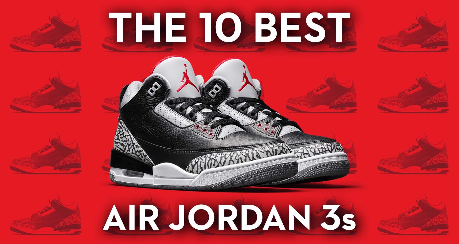 10 mẫu Air Jordan 3 đẹp nhất từ trước tới nay cùng Authentic Shoes